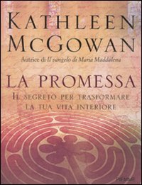 La promessa. Il segreto per trasformare la tua vita interiore - McGowan, Kathleen