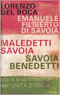 Imagen de archivo de Maledetti Savoia, Savoia benedetti. Storia e controstoria dell'Unit d'Italia Del Boca, Lorenzo and Emanuele Filiberto di Savoia a la venta por Librisline