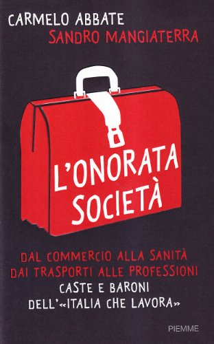 9788856610611: L'onorata societ. Dal commercio alla sanit, dai trasporti alle professioni. Caste e baroni dell'Italia che lavora