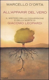 Beispielbild fr All'apparir del vero. Il mistero della conversione e della morte di Giacomo Leopardi zum Verkauf von libreriauniversitaria.it