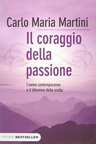 9788856615302: Il coraggio della passione. L'uomo contemporaneo e il dilemma della scelta (Bestseller)