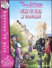 Beispielbild fr Ciak si gira a Topford! Ediz. illustrata (Tea Sisters. Vita al college) Stilton, Tea zum Verkauf von tomsshop.eu