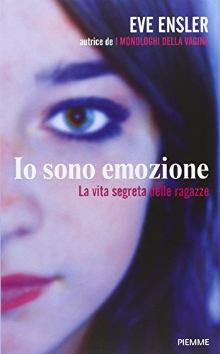 9788856616439: Io sono emozione. La vita segreta delle ragazze