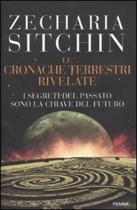 I segreti del passato sono la chiave del futuro. Le cronache terrestri rivelate (9788856617832) by Zecharia Sitchin