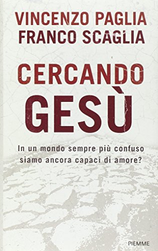 9788856617931: Cercando Ges. In un mondo sempre pi confuso siamo ancora capaci di amore?