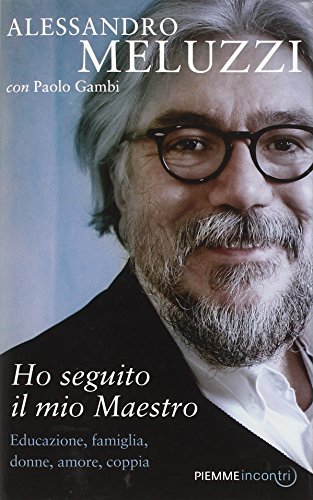 9788856619683: Ho seguito il mio maestro. Educazione, famiglia, donne, amore, coppia (Incontri)