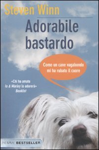 9788856620245: Adorabile bastardo. Come un cane vagabondo mi ha rubato il cuore (Bestseller)