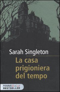 La casa prigioniera del tempo (9788856621136) by Singleton, Sarah.