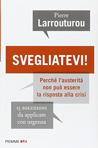 Beispielbild fr Svegliatevi! Perch l'austerit non pu essere la risposta alla crisi. 15 soluzioni da applicare con urgenza zum Verkauf von medimops