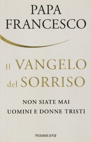 9788856634747: Il Vangelo del sorriso. Non siate mai uomini e donne tristi