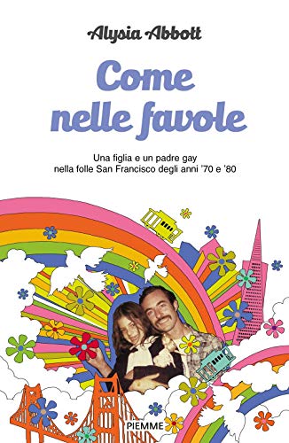 Stock image for Come nelle favole: Una figlia e un padre gay nella folle San Francisco degli anni '70 e '80 for sale by libreriauniversitaria.it