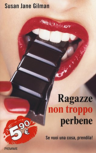 Ragazze non troppo perbene. Se vuoi una cosa, prendila! - Susan J. Gilman