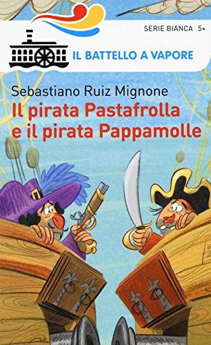 9788856646887: Il pirata Pastafrolla e il pirata Pappamolle. Ediz. illustrata (Il battello a vapore. Serie bianca)