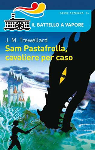 9788856647198: Sam Pastafrolla, cavaliere per caso (Il battello a vapore. Serie azzurra)