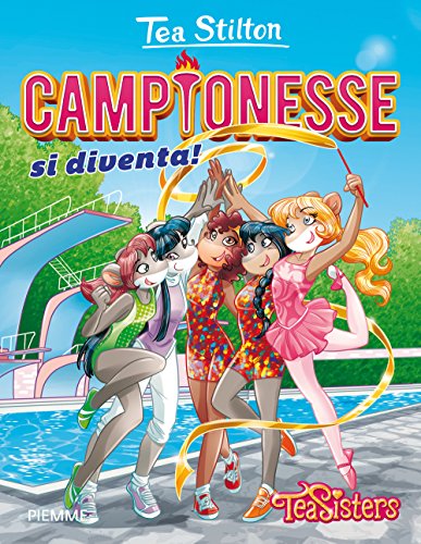 9788856648843: Campionesse di diventa! (Tea Sisters. Vita al college)