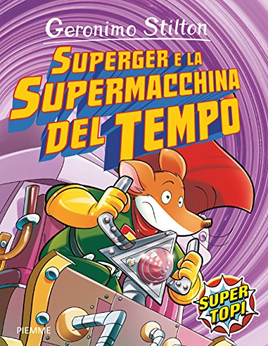 9788856650853: SuperGer e la supermacchina del tempo. Ediz. illustrata (Supertopi)