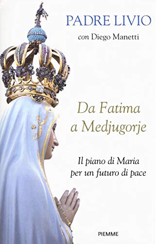 Beispielbild fr Da Fatima a Medjugorje. Il piano di Maria per un futuro di pace Fanzaga, Livio and Manetti, Diego zum Verkauf von Brook Bookstore