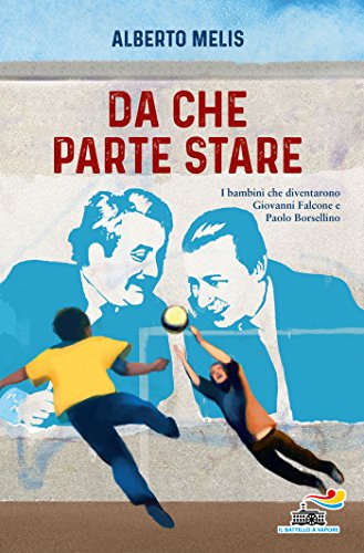 Stock image for Da che parte stare. I bambini che diventarono Giovanni Falcone e Paolo Borsellino for sale by libreriauniversitaria.it