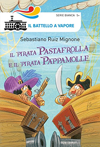 9788856664683: Il pirata Pastafrolla e il pirata Pappamolle. Ediz. illustrata (Il battello a vapore. Serie bianca)