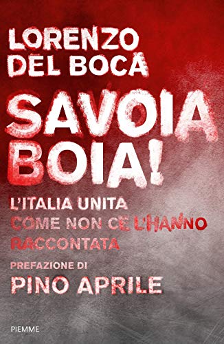 Stock image for Savoia boia! L'Italia unita come non ce l'hanno raccontata for sale by medimops