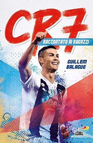 9788856672596: CR7. Cristiano Ronaldo raccontato ai ragazzi (Il battello a vapore. One shot)