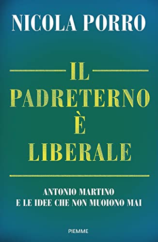 9788856686586: Il padreterno  liberale. Antonio Martino e le idee che non muoiono mai (Saggi PM)