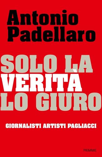 Beispielbild fr Solo la verit lo giuro. Giornalisti Artisti Pagliacci (Saggi PM) zum Verkauf von libreriauniversitaria.it
