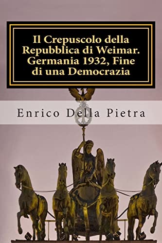 Stock image for Il Crepuscolo della Repubblica di Weimar. Germania 1932, Fine di una Democrazia (Italian Edition) for sale by Lucky's Textbooks