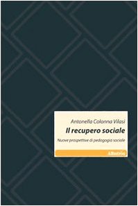 Stock image for Il recupero sociale. Nuove prospettive di pedagogia sociale. for sale by FIRENZELIBRI SRL