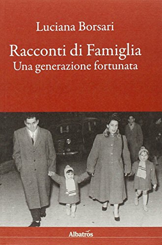 9788856751802: Racconti di famiglia. Una generazione fortunata (Albatros. Gli speciali)