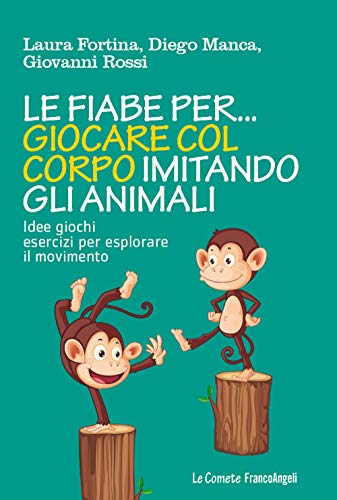 9788856800388: Le fiabe per... giocare col corpo imitando gli animali. Idee, giochi, esercizi per esplorare il movimento (Le comete)