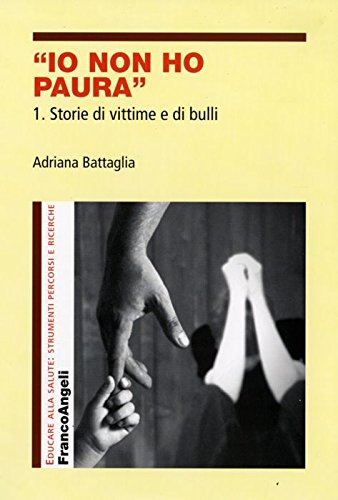 9788856804553: Io non ho paura. Storie di vittime e di bulli (Vol. 1) (Educare alla salute: strumenti percorsi e ricerche)