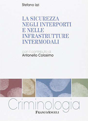 Imagen de archivo de La sicurezza negli interporti e nelle infrastrutture intermodali (Criminologia) a la venta por medimops