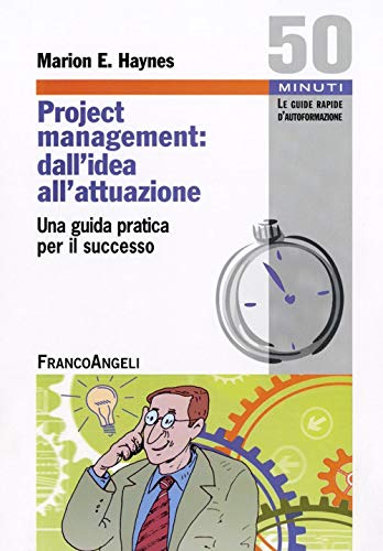 Beispielbild fr Project Management: dall'idea all'attuazione. Una guida pratica per il successo (Cinquanta minuti. Guide rap. d'autoform.) zum Verkauf von medimops