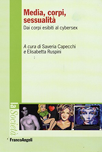 Imagen de archivo de Media, corpi, sessualit. Dai corpi esibiti al cyber sex a la venta por libreriauniversitaria.it