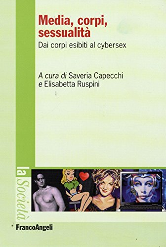 Stock image for Media, corpi, sessualit. Dai corpi esibiti al cyber sex for sale by libreriauniversitaria.it