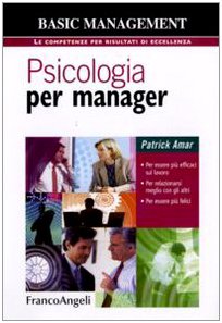 Imagen de archivo de Psicologia per manager. Per essere pi efficaci sul lavoro, per relazionarsi meglio con gli altri, per essere pi felici a la venta por libreriauniversitaria.it