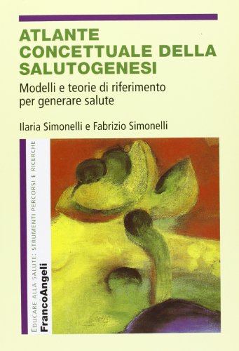 9788856815436: Atlante concettuale della salutogenesi. Modelli e teorie di riferimento per generare salute