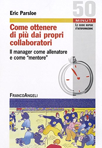 Come ottenere di piÃ¹ dai propri collaboratori. Il manager come allenatore e come mentore (9788856817904) by Unknown Author