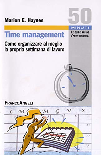 9788856823202: Time management. Come organizzare al meglio la propria settimana di lavoro (Cinquanta minuti. Le guide rapide d'autoformazione)