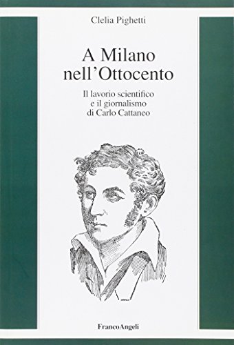 A Milano nell'Ottocento. Il lavorio scientifico e il giornalismo di Carlo Cattaneo (9788856832051) by Pighetti Clelia