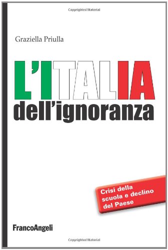 9788856840223: L'Italia dell'ignoranza. Crisi della scuola e declino del paese