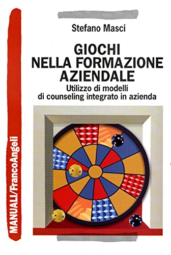 9788856844269: Giochi nella formazione aziendale. Utilizzo di modelli di counseling integrato in azienda