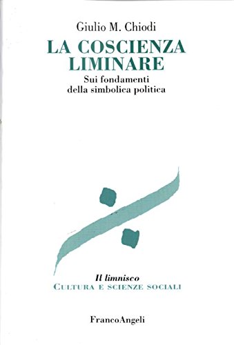 9788856844702: La coscienza liminare. Sui fondamenti della simbolica politica