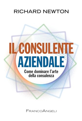 Il consulente aziendale. Come dominare l'arte della consulenza (9788856848700) by Unknown Author