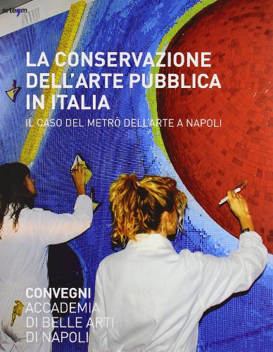 Imagen de archivo de La conservazione dell'arte pubblica in Italia. Il caso del metr a Napoli. Ediz. illustrata a la venta por medimops