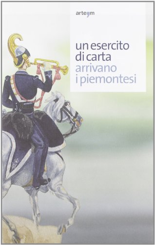 9788856902662: Un esercito di carta. Arrivano i piemontesi. Ediz. illustrata (Storia e civilt)