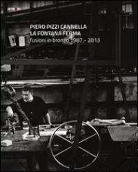 9788856904895: Piero Pizzi Cannella. La Fontana Ferma. Fusioni in Bronzo 1987-2013