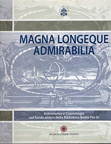 9788857001739: Magna longeque admirabilia : astronomia e cosmologia nel fondo antico della Biblioteca Beato Pio 9.