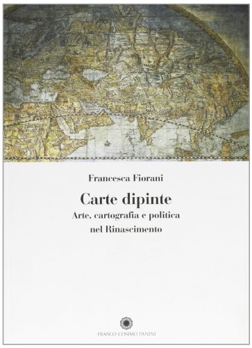 Stock image for Carte dipinte. Arte, cartografia e politica nel Rinascimento for sale by libreriauniversitaria.it